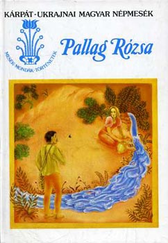 Sndor Lszl (Gyjt.) - Pallag Rzsa (Krpt-ukrajnai magyar npmesk)