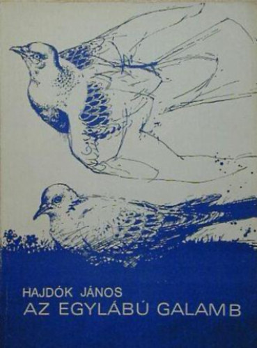 Hajd�k J�nos - Az egyl�b� galamb