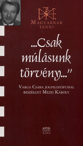 Mezei K�roly - "Csak m�l�sunk t�rv�ny" - Varga Csaba jogfiloz�fussal besz�lget Mezei K�roly