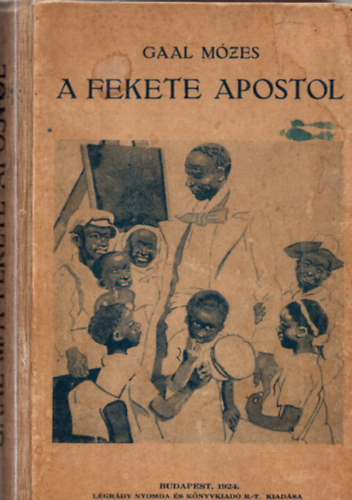 Gaál Mózes - A fekete apostol (Egy néger fiú története)
