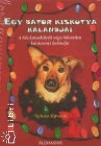 Edwards, Nicholas - Egy b�tor kiskutya kalandjai I-IV. - A h�s kutyak�ly�k n�gy hihetetlen kar�csonyi kalandja - A h�s kutyak�ly�k - A ment�akci� - A menek�l�s - A h�vihar