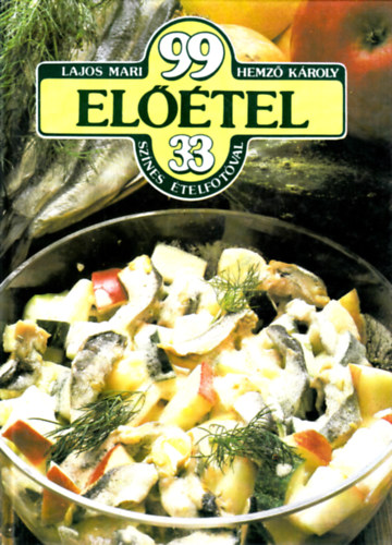 Lajos Mari; Hemző Károly - 99 előétel 33 színes ételfotóval