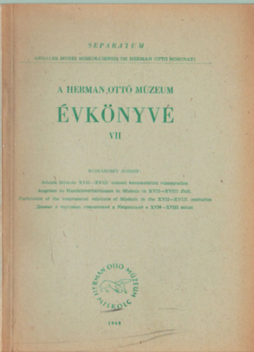 Komáromy József - A Herman Ottó Múzeum évkönye VII. - különlenyomat 1968- Adatok Miskolc XVII-XVIII. századi kereskedelmi viszonyaihoz