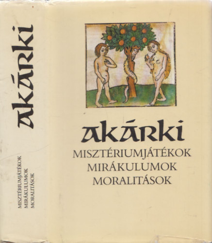 Szenczi Mikls (vlogatta) - Akrki (Misztriumjtkok, mirkulumok, moralitsok)