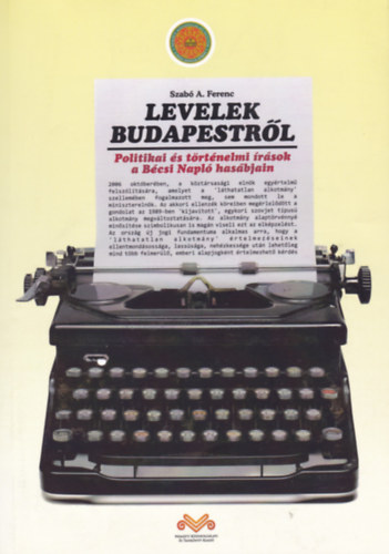Szab� A. Ferenc - Levelek Budapestr�l (Politikai �s t�rt�nelmi �r�sok a B�csi Napl� has�bjain)