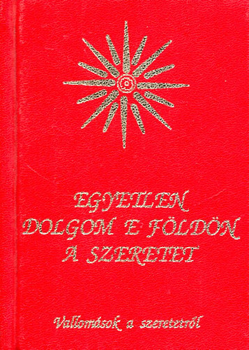 Vg Zsuzsanna szerk. - Egyetlen dolgom e Fldn a szeretet