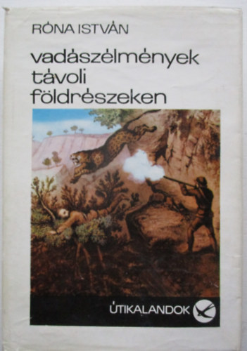 Róna István - Vadászélmények távoli földrészeken
