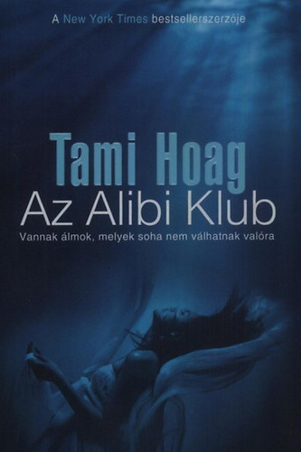 Tami Hoag - Az Alibi Klub - Vannak �lmok, melyek soha nem v�lhatnak val�ra