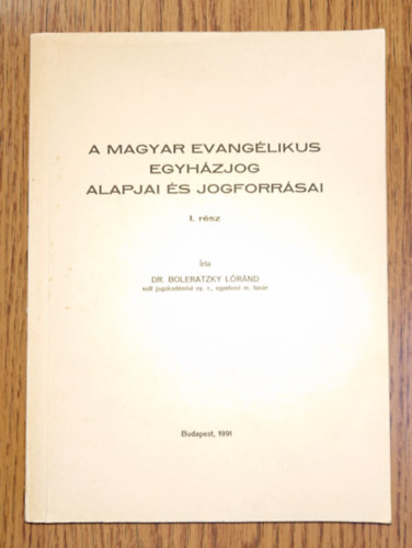 Boleratzky L�r�nd dr. - A magyar  evang�likus egyh�zjog alapjai �s jogforr�sai