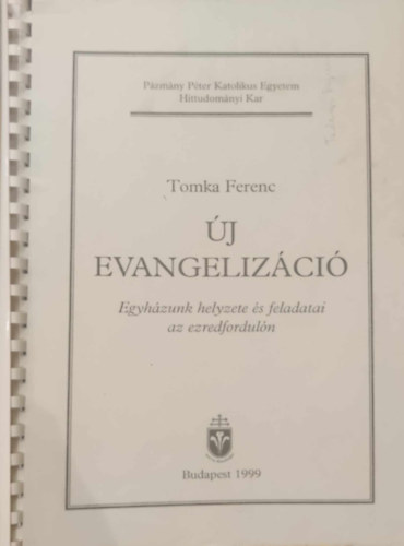 Tomka Ferenc - Új evangelizáció - Egyházunk helyzete és feladatai az ezredfordulón