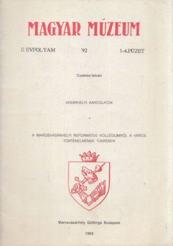 Csekme Istvn - Vsrhelyi karcolatok - A Marosvsrhelyi Reformtus Kollgiumrl a vros trtnelmnek tkrben (Magyar Mzeum '92)