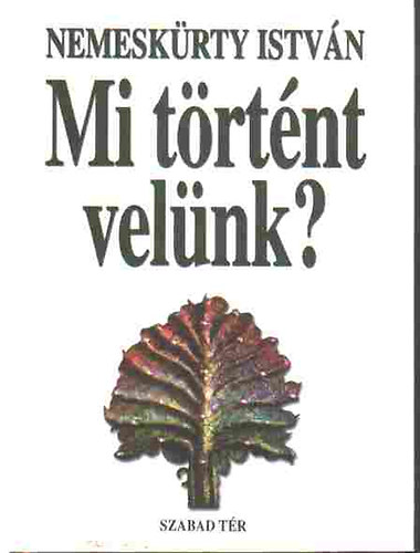 Nemesk�rty Istv�n - Mi t�rt�nt vel�nk?