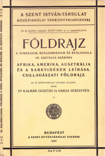 Dr. Kalmr Gusztv, Varga Sebestyn - Fldrajz a gimnzium, relgimnzium s reliskola III. szmra - Afrika, Amerika, Ausztrlia s a Sarkvidk lersa. Csillagszati fldrajz.