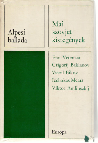Enn Vetemaa, Grigorij Baklanov, Vaszil Bikov, Icchokas Meras, Viktor Amlinszkij - Alpesi ballada - Mai szovjet kisreg�nyek