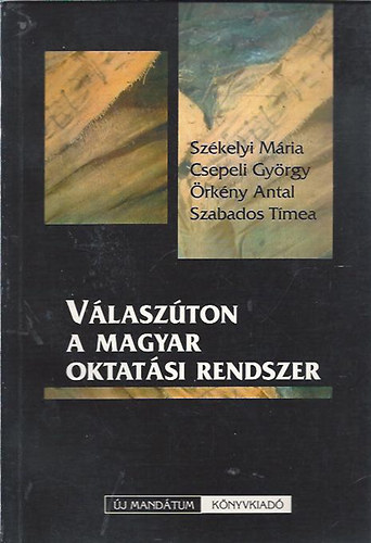 Etal.; Csepeli Gyrgy; Szkelyi Mria; rkny Antal; Szabados Tmea - Vlaszton a magyar oktatsi rendszer