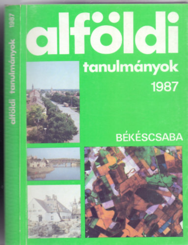 Dr. Becsei Jzsef - Dr. Simon Imre - Dr. Rakonczai Jnos (Szerk.) - Alfldi tanulmnyok 1987 - Bkscsaba (XI. ktet)