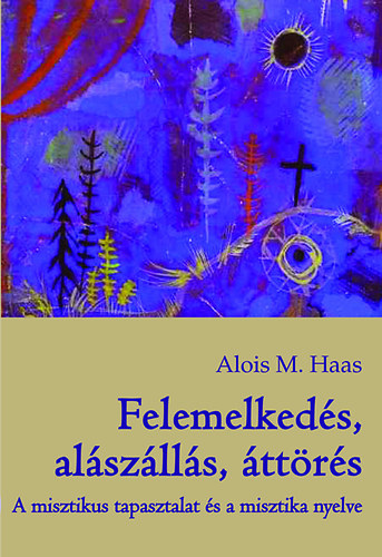 Alois M. Haas - Felemelked�s, al�sz�ll�s, �tt�r�s