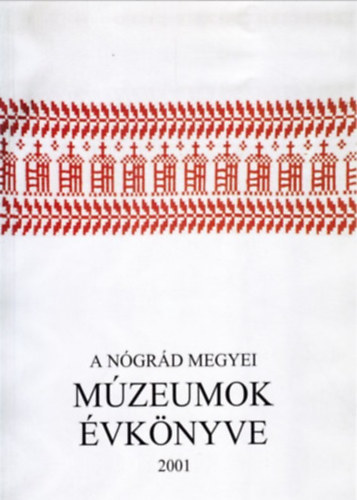 Szvircsek Ferenc (szerkeszt�) - A N�gr�d Megyei M�zeumok �vk�nyve 2001