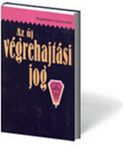 Az j vgrehajtsi jog (A gyakorl jogsz kziknyve 11.)