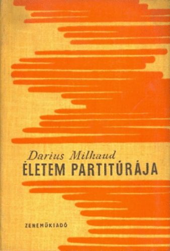 Darius Milhaud - Életem partitúrája