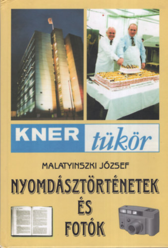 Malatinyszki J�zsef - Nyomd�szt�rt�netek �s fot�k- Kner t�k�r