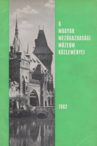 Szab Endre (szerk.), Matolcsi Jnos (szerk.) - A Magyar Mezgazdasgi Mzeum kzlemnyei 1962