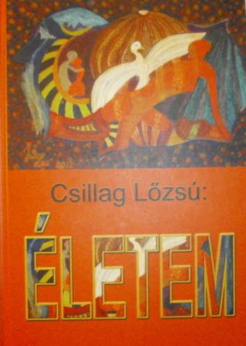 Csillag L�zs� - �letem