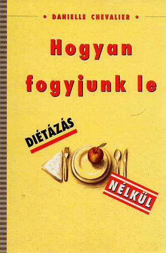 Danielle Chevalier - Hogyan fogyjunk le ditzs nlkl
