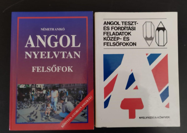 Nmeth Lszl - Angol nyelvtan felsfok - Knnyen gyorsan angolul! + Angol teszt- s fordtsi feladatok kzp- s felsfokon (2m)
