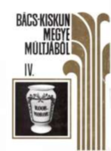 Iv�nyosi-Szab� Tibor (szerk.) - B�cs-Kiskun megye m�ltj�b�l IV.