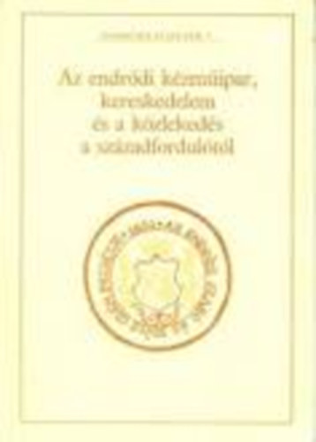 Hornok Lajosn� N�meth Eszter - Az endr�di k�zm�ipar, kereskedelem �s a k�zleked�s a sz�zadfordul�t�l