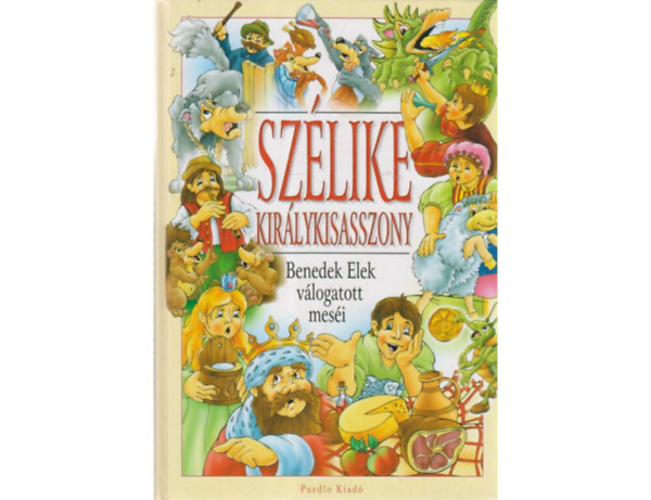 Benedek Elek - Szlike kirlykisasszony BENEDEK ELEK VLOGATOTT MESI (Fekete-fehr egszoldalas illusztrcikkal.)