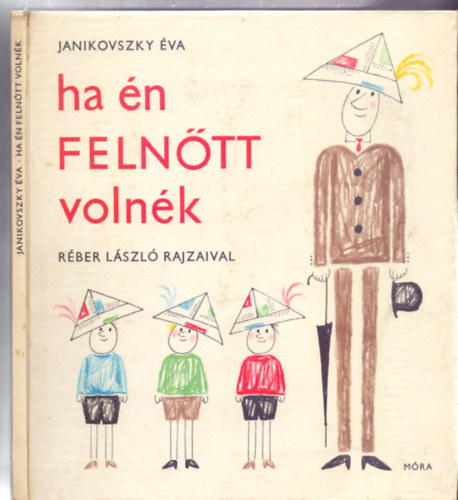 Janikovszky Éva - ha én FELNŐTT volnék (Második kiadás - Réber László rajzaival)