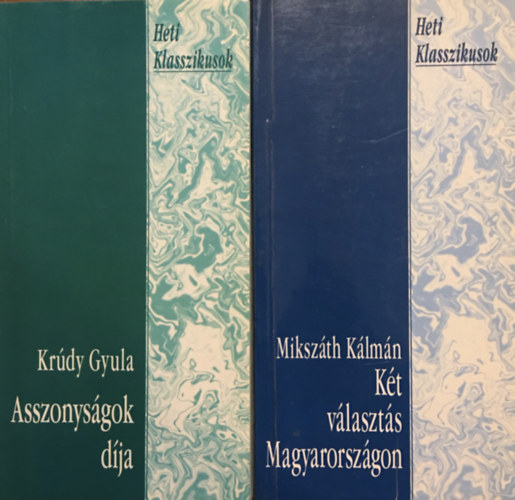Krúdy Gyula, Mikszáth Kálmán - Asszonyságok díja + Két választás Magyarországon (2 kötet, Heti Klasszikusok)