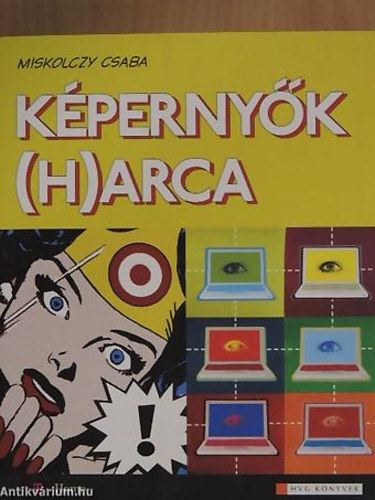 Miskolczy Csaba - Kpernyk (h)arca TUDSTS DIGITNIBL, A TELEVZI, AZ INTERNET S A MOBIL J VILGBL - HVG Knyvek