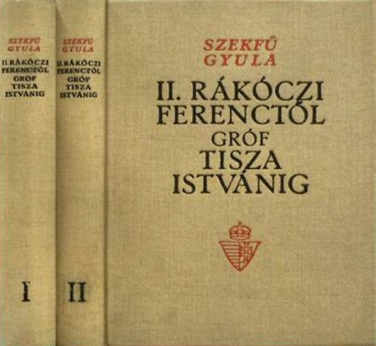 Szekf� Gyula - II. R�k�czi Ferenct�l gr�f Tisza Istv�nig I-II.