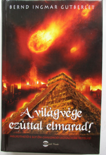 Bernd Ingmar Gutberlet - A vilgvge ezttal elmarad! - Megfejthet-e egy si civilizci legnagyobb rejtlye?