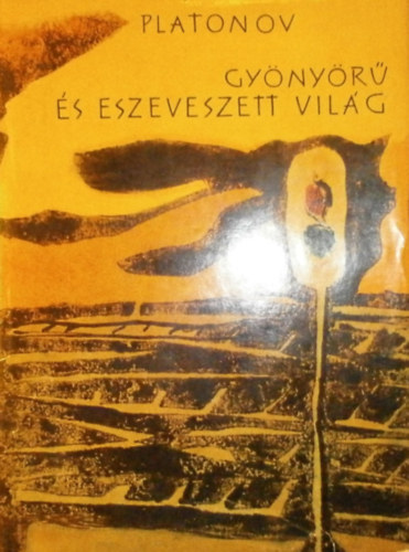Andrej Platonov - Gy�ny�r� �s eszeveszett vil�g