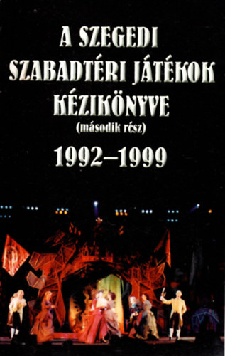 Nikolényi István - A Szegedi Szabadtéri Játékok kézikönyve (második rész) 1992-1999