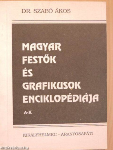 dr. Szabó Ákos András - Magyar festők és grafikusok enciklopédiája I.