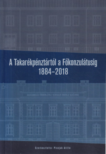 Pisnjak Atilla (szerk.) - A Takarkpnztrtl a Fkonzultusig 1884-2018