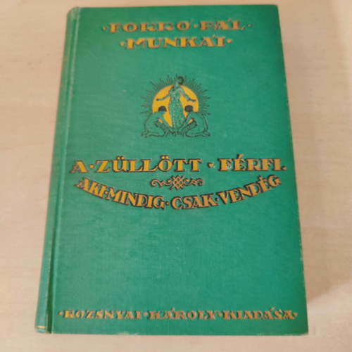 Forr� P�l - A z�ll�tt f�rfi - Aki mindig csak vend�g (Forr� P�l munk�i gy�jtem�nyes d�szkiad�s)