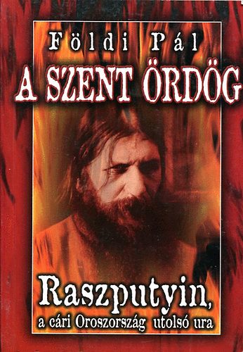 Fldi Pl - A szent rdg-Raszputyin, a cri Oroszorszg utols ura