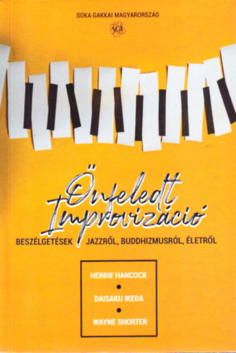 Herbie Hancock, Daisaku Ikeda, Wayne Shorter - Önfeledt improvizáció - Beszélgetések jazzről, buddhizmusról, életről
