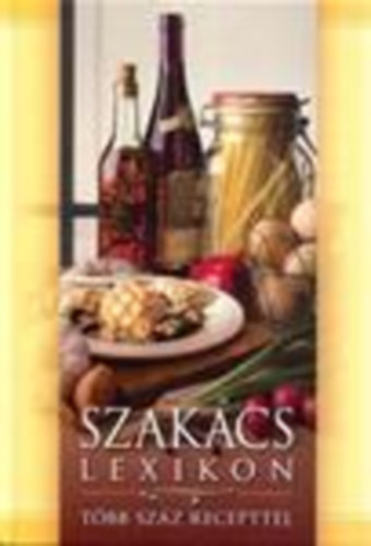 Gerencsr Ferenc (szerk.) - Szakcslexikon - Tbb szz recepttel