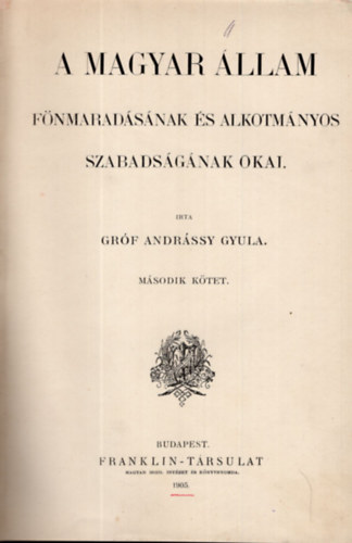 Gr�f Andr�ssy Gyula - A magyar �llam f�nmarad�s�nak �s alkotm�nyos szabads�g�nak okai II. k�tet