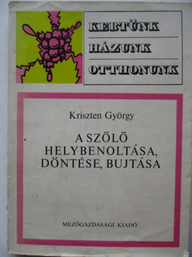 Kriszten György - A szőlő helybenoltása, döntése, bujtása