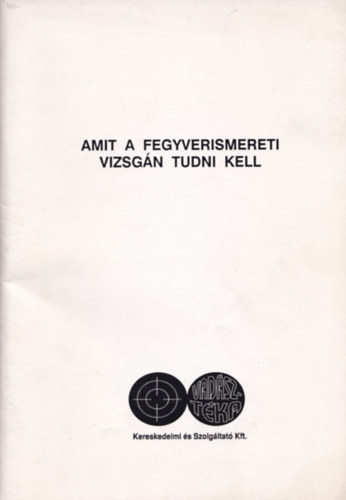 Heltay Istvn dr. (szerk.) - Amit a fegyverismereti vizsgn tudni kell