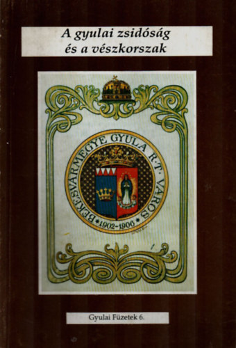 Kereskényiné Cseh Edit - A gyulai zsidóság és a vészkorszak - dokumentumok -