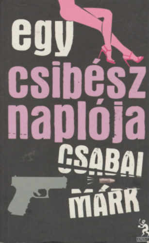 Csabai Mrk - Egy csibsz naplja
